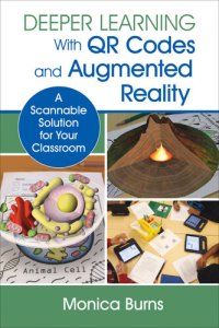 cover of the book Deeper Learning With QR Codes and Augmented Reality: A Scannable Solution for Your Classroom