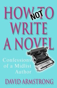 cover of the book How Not to Write a Novel: Confessions of a Midlist Author