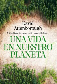 cover of the book Una vida en nuestro planeta: Mi testimonio y una visión para el futuro