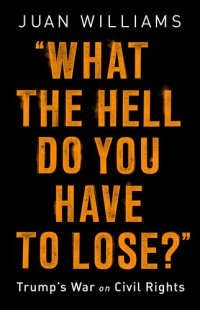 cover of the book What the Hell Do You Have to Lose?: Trump's War on Civil Rights