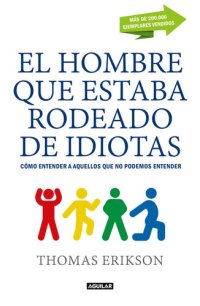 cover of the book El hombre que estaba rodeado de idiotas: Cómo entender a aquellos que no podemos entender