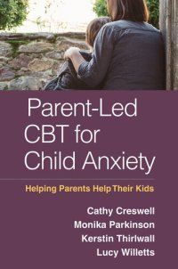 cover of the book Parent-Led CBT for Child Anxiety: Helping Parents Help Their Kids