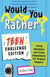 cover of the book Would You Rather? Teen Challenge Edition: Funny Questions & Lively Competition for Original Thinkers