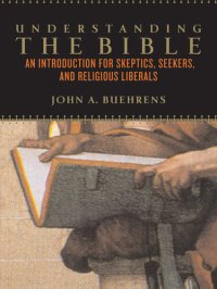 cover of the book Understanding the Bible: An Introduction for Skeptics, Seekers, and Religious Liberals