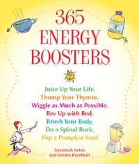 cover of the book 365 Energy Boosters: Juice Up Your Life, Thump Your Thymus, Wiggle as Much as Possible, Rev Up with Red, Brush Your Body, Do a Spinal Rock, Pop a Pumpkin Seed