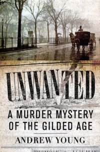 cover of the book Unwanted: A Murder Mystery of the Gilded Age