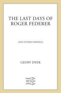 cover of the book The Last Days of Roger Federer: And Other Endings