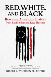 cover of the book Red, White, and Black: Rescuing American History from Revisionists and Race Hustlers