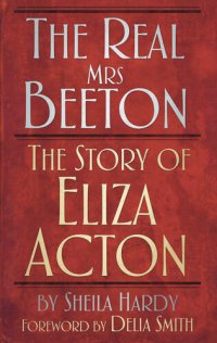 cover of the book The Real Mrs Beeton: The Story of Eliza Acton