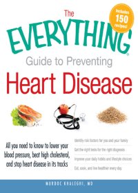 cover of the book The Everything Guide to Preventing Heart Disease: All you need to know to lower your blood pressure, beat high cholesterol, and stop heart disease in its tracks