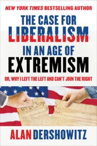 cover of the book The Case for Liberalism in an Age of Extremism: or, Why I Left the Left But Can't Join the Right