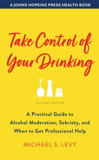 cover of the book Take Control of Your Drinking: A Practical Guide to Alcohol Moderation, Sobriety, and When to Get Professional Help