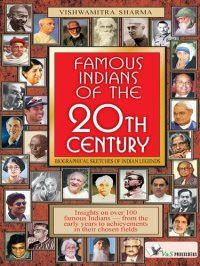 cover of the book Famous Indians of the 20th Century: Insights on Over 100 Famous Indians - From the Early Years to Achievements in Their Chosen Fields