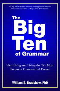 cover of the book The Big Ten of Grammar: Identifying and Fixing the Ten Most Frequent Grammatical Errors