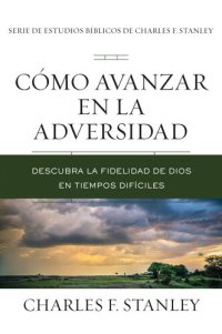 cover of the book Cómo avanzar en la adversidad: Descubra la fidelidad de Dios en tiempos difíciles