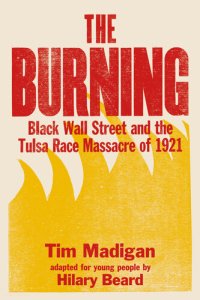 cover of the book The Burning: Black Wall Street and the Tulsa Race Massacre of 1921