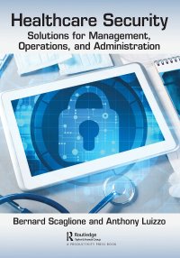 cover of the book Healthcare Security: Solutions for Management, Operations, and Administration