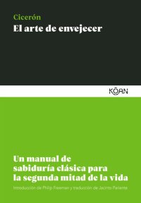 cover of the book El arte de envejecer: Un manual de sabiduría clásica para la segunda mitad de la vida