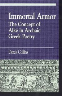 cover of the book Immortal Armor: The Concept of Alke in Archaic Greek Poetry