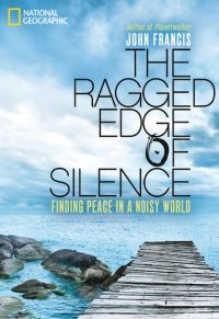 cover of the book The Ragged Edge of Silence: Finding Peace in a Noisy World