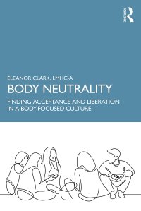 cover of the book Body Neutrality: Finding Acceptance and Liberation in a Body-Focused Culture