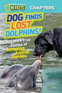 cover of the book Dog Finds Lost Dolphins: And More True Stories of Amazing Animal Heroes