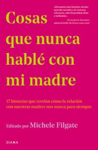 cover of the book Cosas que nunca hablé con mi madre