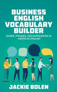 cover of the book Business English Vocabulary Builder: Idioms, Phrases, and Expressions in American English