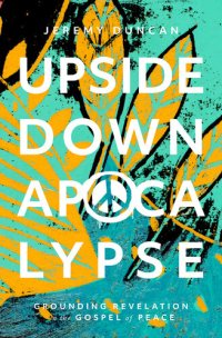 cover of the book Upside-Down Apocalypse: Grounding Revelation in the Gospel of Peace