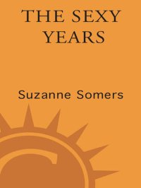 cover of the book The Sexy Years: Discover the Hormone Connection: The Secret to Fabulous Sex, Great Health, and Vitality, for Women and Men