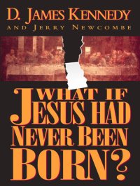 cover of the book What if Jesus Had Never Been Born?