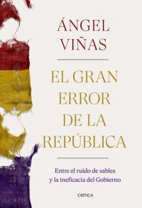 cover of the book El gran error de la República: Entre el ruido de sables y la ineficacia del Gobierno