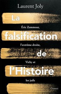 cover of the book La falsification de l'Histoire: Eric Zemmour, l'extrême droite, Vichy et les juifs