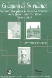 cover of the book La laguna de los villanos: Bolivia, Arequipa y Lizardo Montero en la Guerra del Pacífico (1881-1883)