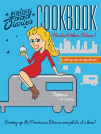 cover of the book Trailer Food Diaries Cookbook: Houston Edition, Volume I