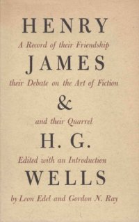 cover of the book Henry James and H. G. Wells: A Record of Their Friendship, Their Debate on the Art of Fiction, and Their Quarrel