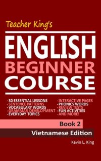 cover of the book Teacher King's English Beginner Course Book 2--Vietnamese Edition