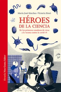 cover of the book Héroes de la ciencia: De los primeros cazadores de virus a la vacuna contra la covid-19