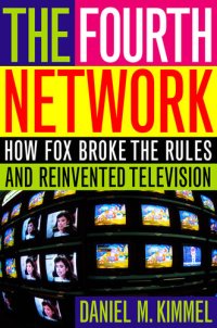 cover of the book The Fourth Network: How Fox Broke the Rules and Reinvented Television