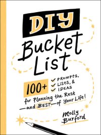 cover of the book DIY Bucket List: 100+ Prompts, Lists, & Ideas for Planning the Rest—and Best—of Your Life!