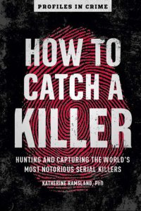 cover of the book How to Catch a Killer: Hunting and Capturing the World's Most Notorious Serial Killers