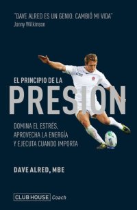 cover of the book El principio de la presión: Domina el estrés, aprovecha la energía y ejecuta cuando importa