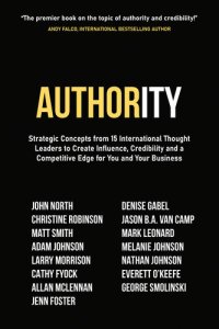 cover of the book Authority: Strategic Concepts from 15 International Thought Leaders to Create Influence, Credibility and a Competitive Edge for You and Your Business