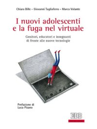 cover of the book I nuovi adolescenti e la fuga nel virtuale: Genitori, educatori e insegnanti di fronte alle nuove tecnologie