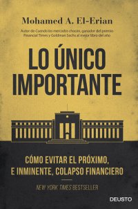 cover of the book Lo único importante: Cómo evitar el próximo, e inminente, colapso financiero