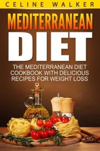 cover of the book Mediterranean Diet: The Mediterranean Diet Cookbook with Delicious Recipes for Weight Loss