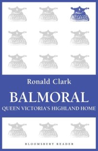 cover of the book Balmoral: Queen Victoria's Highland Home