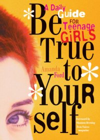 cover of the book Be True to Yourself: A Daily Guide for Teenage Girls