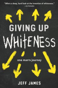 cover of the book Giving Up Whiteness: One Man's Journey