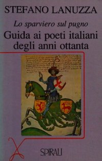 cover of the book Lo sparviero sul pugno. Guida ai poeti italiani degli anni ottanta